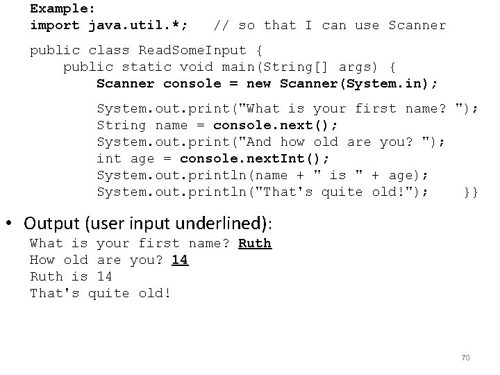 Example: import java. util. *; // so that I can use Scanner public class