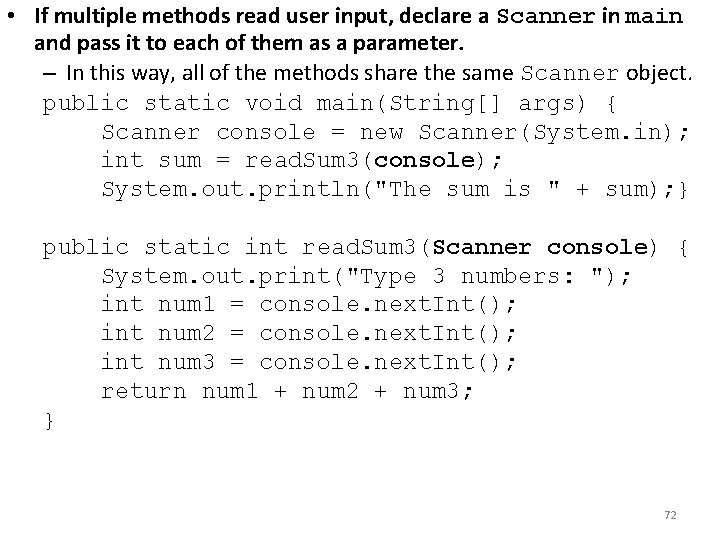  • If multiple methods read user input, declare a Scanner in main and