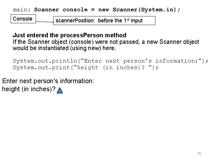 main: Scanner console = new Scanner(System. in); Console scanner. Position: before the 1 st