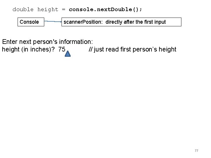 double height = console. next. Double(); Console scanner. Position: directly after the first input