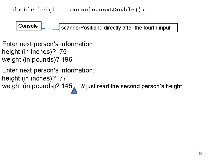 double height = console. next. Double(); Console scanner. Position: directly after the fourth input