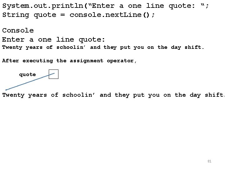 System. out. println(“Enter a one line quote: “; String quote = console. next. Line();