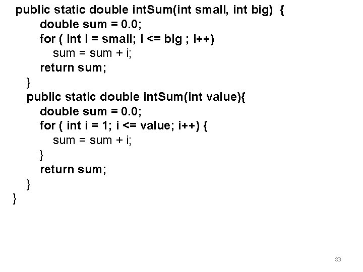 public static double int. Sum(int small, int big) { double sum = 0. 0;