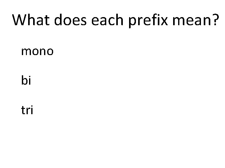What does each prefix mean? mono bi tri 