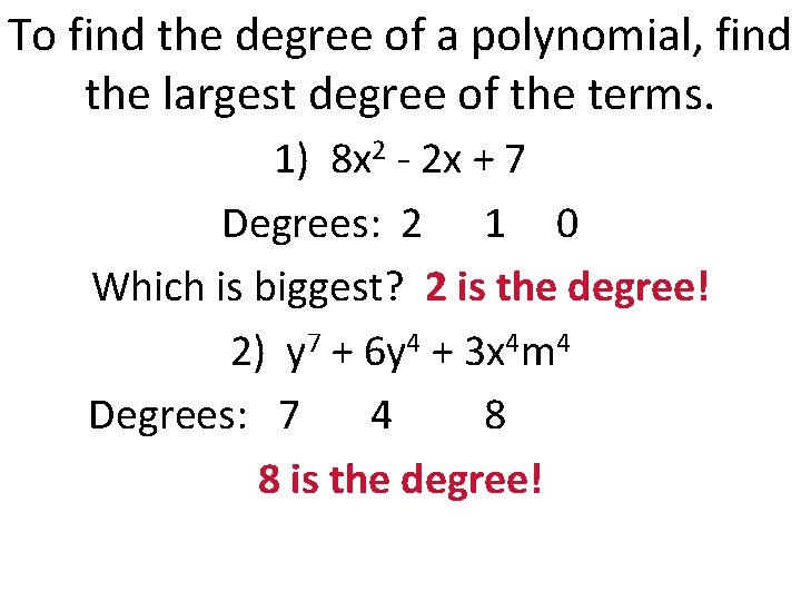 To find the degree of a polynomial, find the largest degree of the terms.