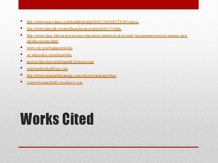  • http: //www. mayoclinic. com/health/rubella/DS 00332/DSECTION=causes • http: //www. nlm. nih. gov/medlineplus/ency/article/001574. htm