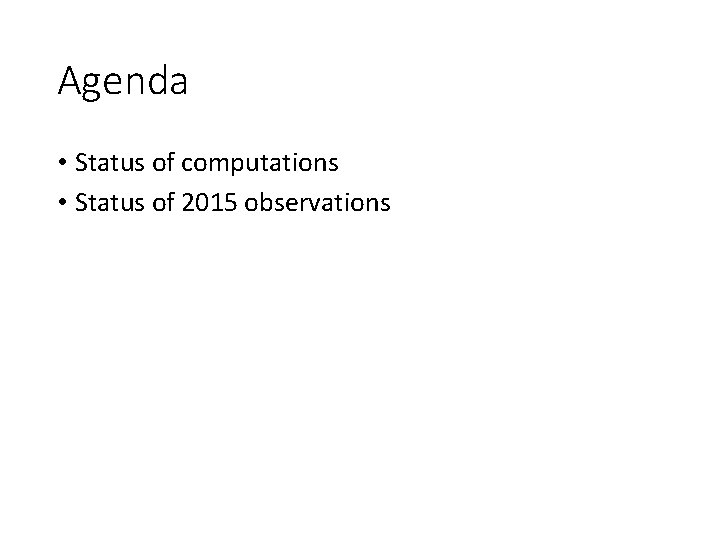 Agenda • Status of computations • Status of 2015 observations 