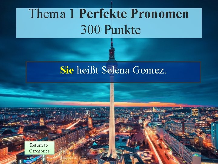 Thema 1 Perfekte Pronomen Theme 1 Response 300 Punkte Points Sie heißt Selena Gomez.