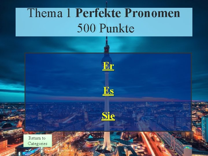 Thema 1 Perfekte Pronomen Theme 1 Response 500 Punkte Points Er Es Sie Return