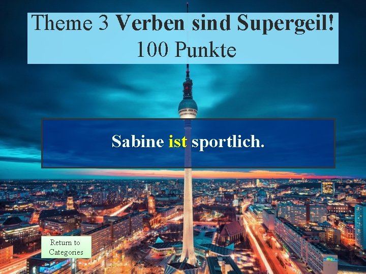 Theme 3 Verben sind Supergeil! 3 Response 100 Punkte Points 100 Sabine ist sportlich.