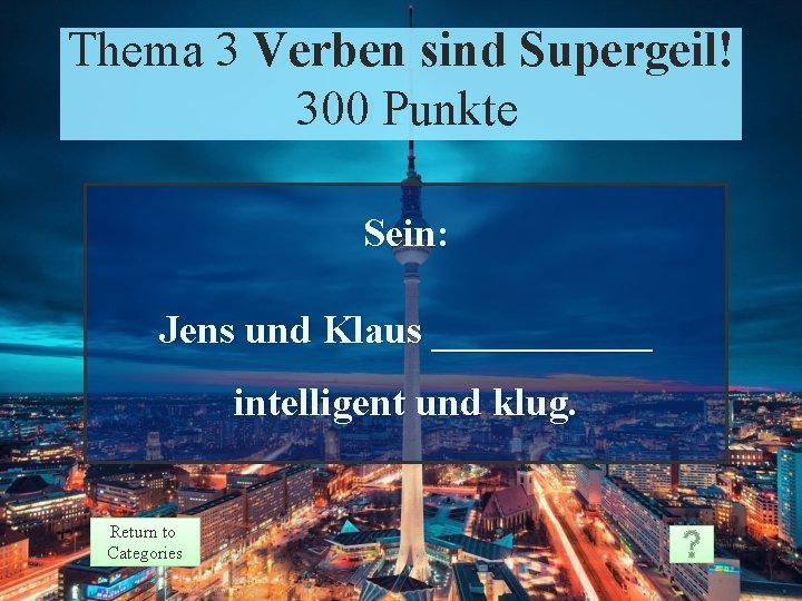 Thema 3 Theme Verben 3 sind Supergeil! Prompt 300 Punkte Points 300 Sein: Jens