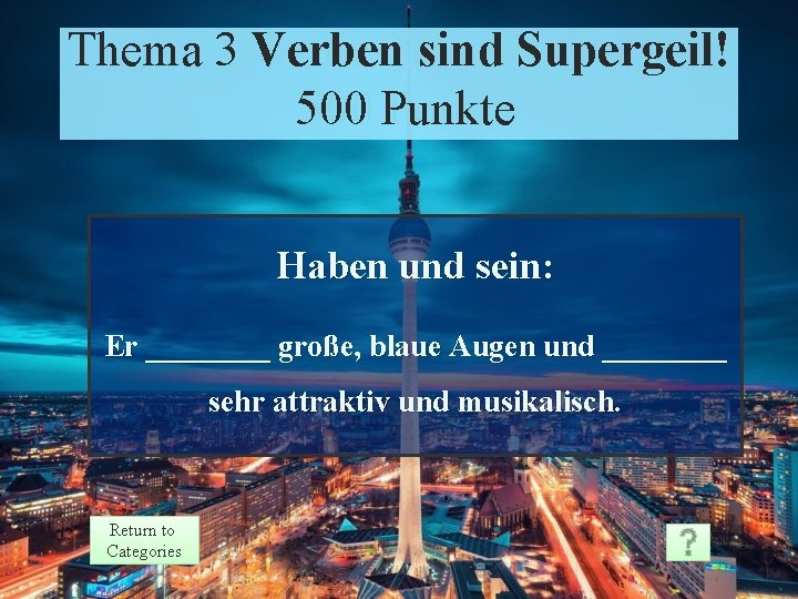 Thema 3 Theme Verben 3 sind Supergeil! Prompt 500 Punkte Points 500 Haben und