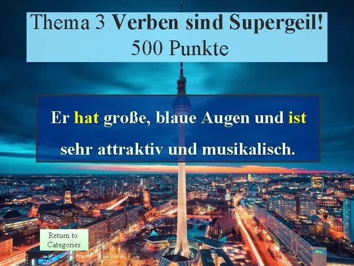 Thema Theme 3 Verben sind Supergeil! 3 Response 500 Punkte Points 500 Er hat