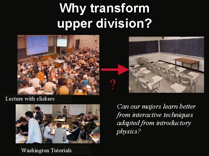 Why transform upper division? ? Lecture with clickers Can our majors learn better from