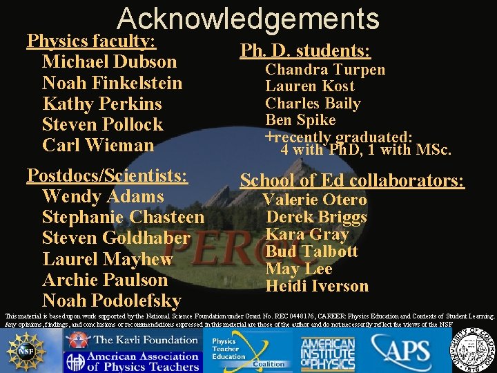 Acknowledgements Physics faculty: Michael Dubson Noah Finkelstein Kathy Perkins Steven Pollock Carl Wieman Ph.