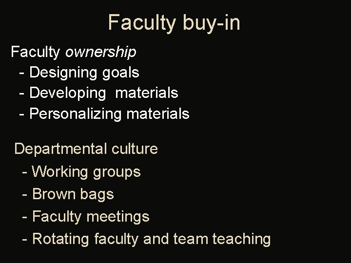 Faculty buy-in Faculty ownership - Designing goals - Developing materials - Personalizing materials Departmental