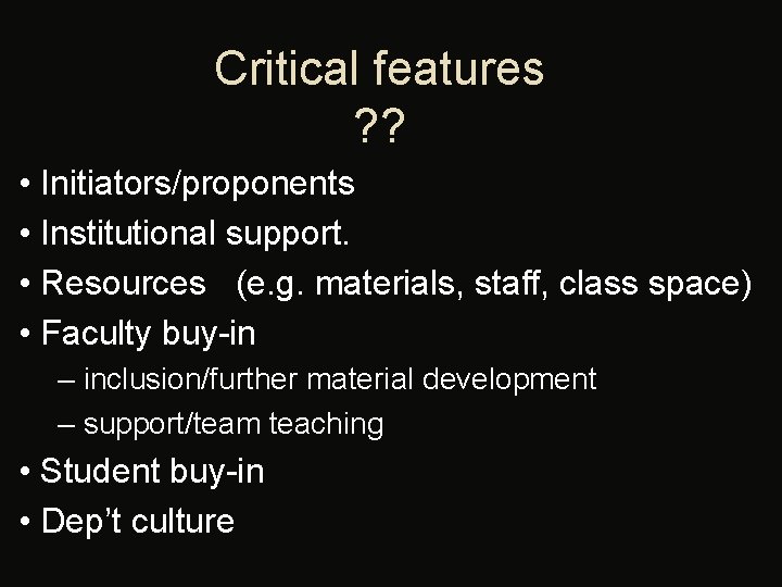 Critical features ? ? • Initiators/proponents • Institutional support. • Resources (e. g. materials,