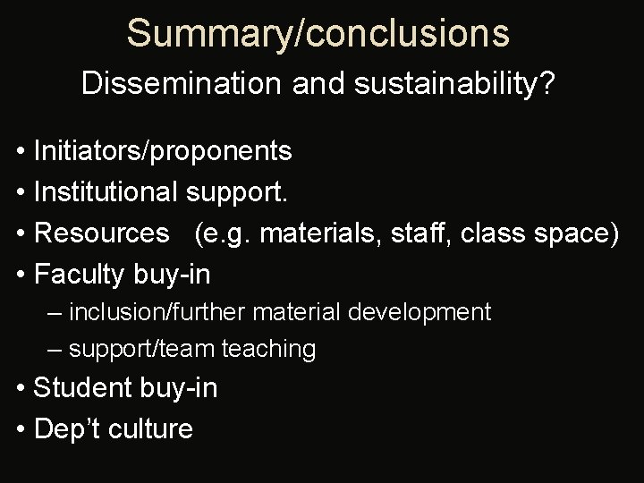 Summary/conclusions Dissemination and sustainability? • Initiators/proponents • Institutional support. • Resources (e. g. materials,