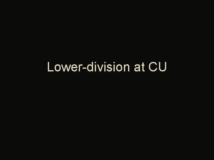 Lower-division at CU 