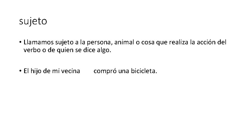 sujeto • Llamamos sujeto a la persona, animal o cosa que realiza la acción