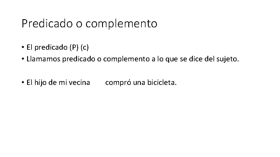 Predicado o complemento • El predicado (P) (c) • Llamamos predicado o complemento a