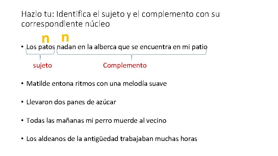 Hazlo tu: Identifica el sujeto y el complemento con su correspondiente núcleo n n