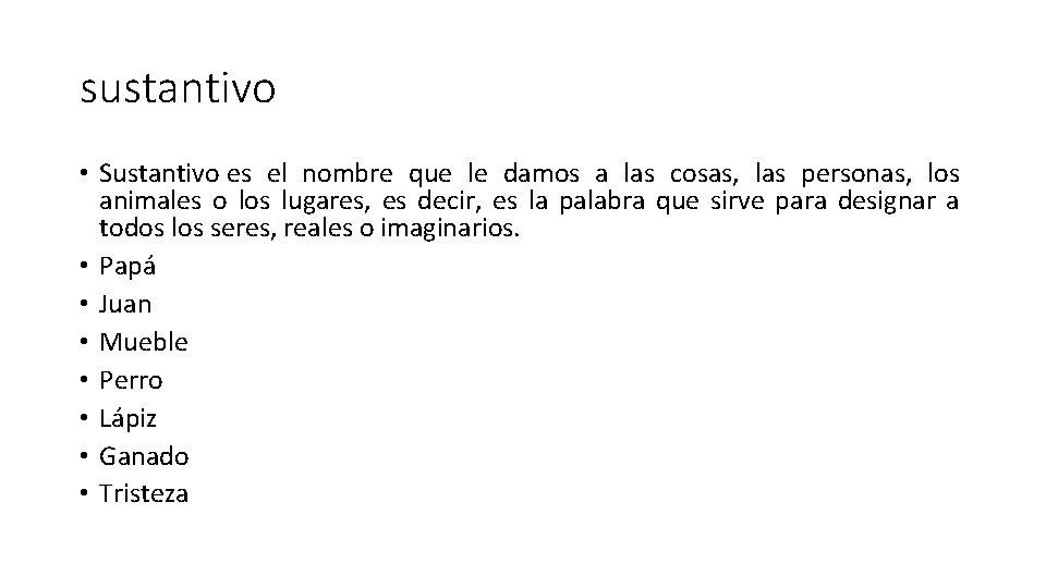 sustantivo • Sustantivo es el nombre que le damos a las cosas, las personas,