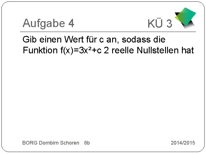 Aufgabe 4 KÜ 3 Gib einen Wert für c an, sodass die Funktion f(x)=3