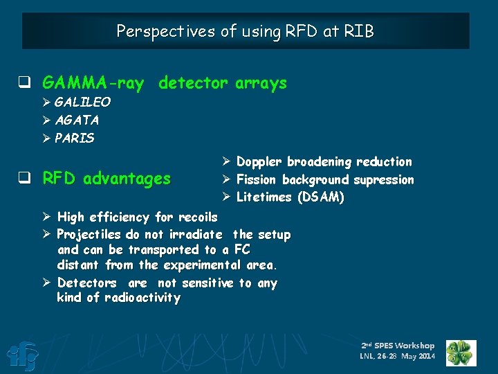 Perspectives of using RFD at RIB q GAMMA-ray detector arrays Ø GALILEO Ø AGATA