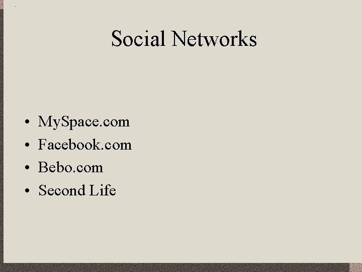 Social Networks • • My. Space. com Facebook. com Bebo. com Second Life 