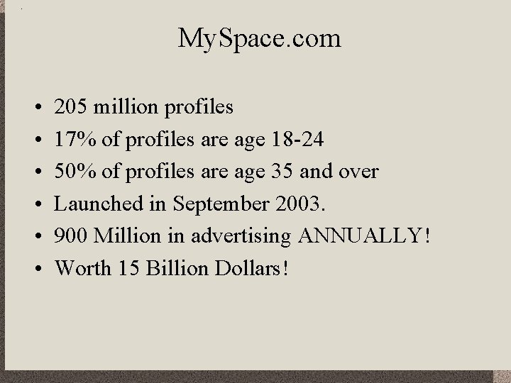 My. Space. com • • • 205 million profiles 17% of profiles are age