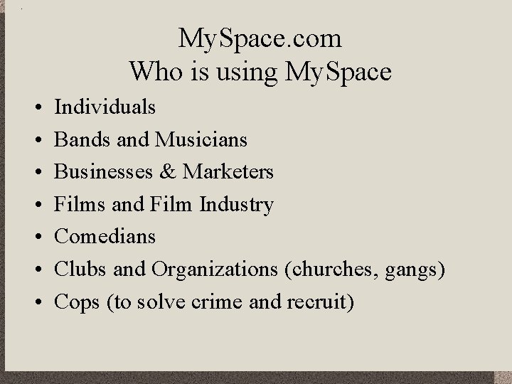 My. Space. com Who is using My. Space • • Individuals Bands and Musicians