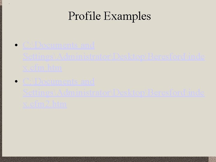 Profile Examples • C: Documents and SettingsAdministratorDesktopBeresfordinde x. cfm. htm • C: Documents and