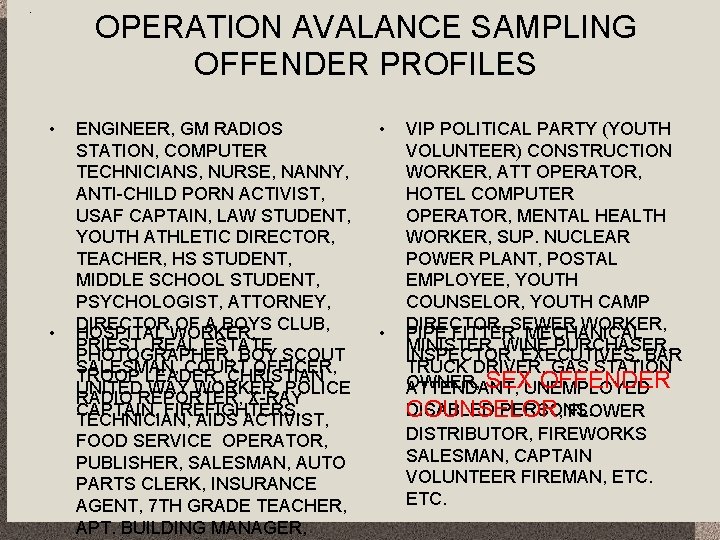 OPERATION AVALANCE SAMPLING OFFENDER PROFILES • • ENGINEER, GM RADIOS STATION, COMPUTER TECHNICIANS, NURSE,