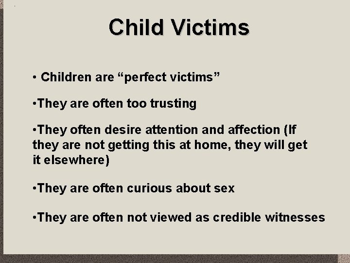 Child Victims • Children are “perfect victims” • They are often too trusting •