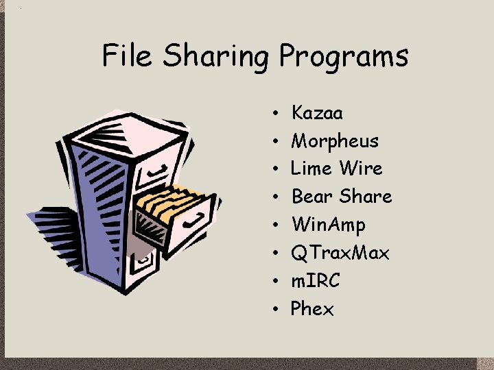 File Sharing Programs • • Kazaa Morpheus Lime Wire Bear Share Win. Amp QTrax.