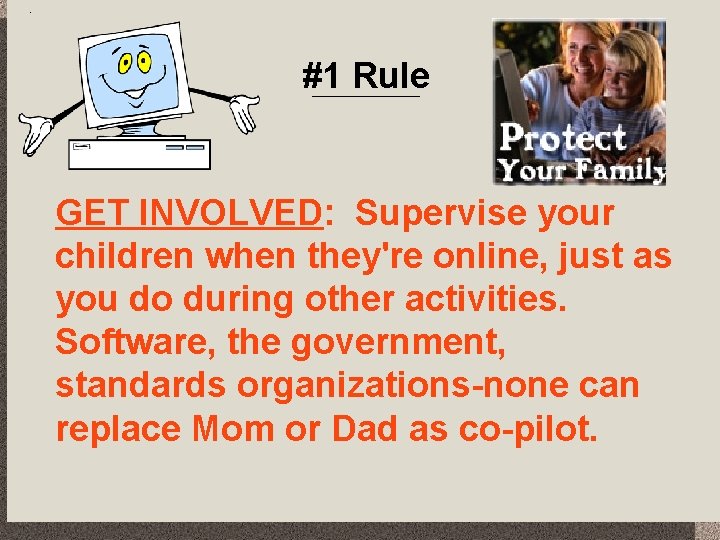 #1 Rule GET INVOLVED: Supervise your children when they're online, just as you do