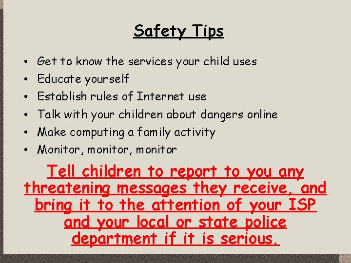 Safety Tips • • • Get to know the services your child uses Educate