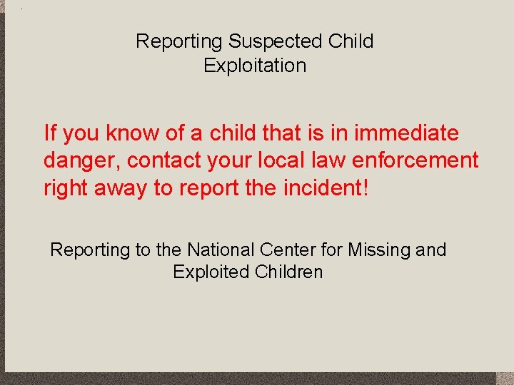 Reporting Suspected Child Exploitation If you know of a child that is in immediate