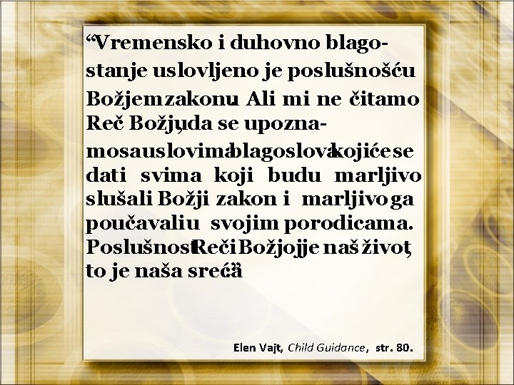 “Vremensko i duhovno blagostanje uslovljeno je poslušnošću Božjem zakonu. Ali mi ne čitamo Reč