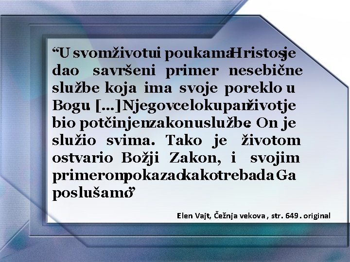 “U svomživotui poukama. Hristosje dao savršeni primer nesebične službe koja ima svoje poreklo u