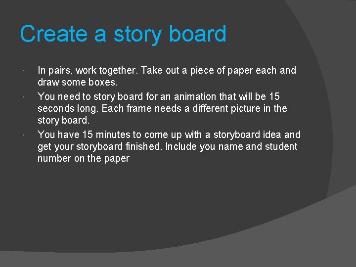 Create a story board In pairs, work together. Take out a piece of paper