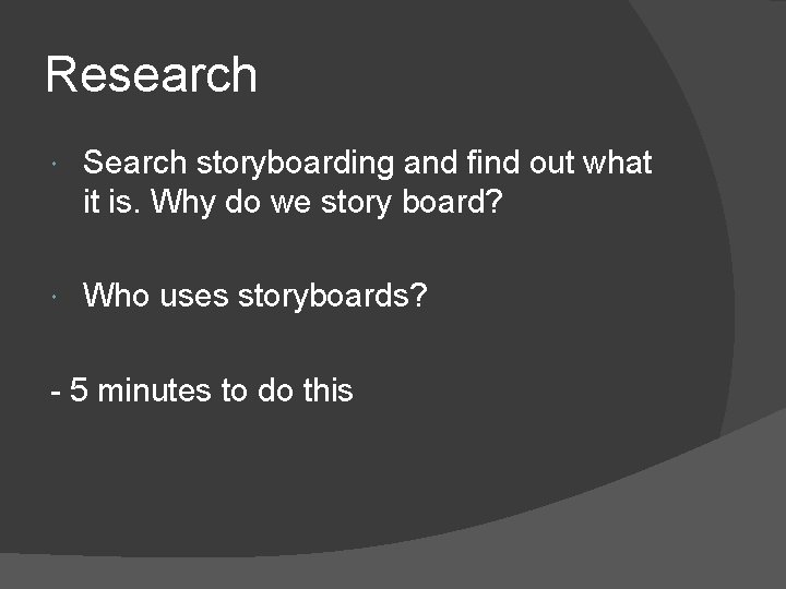 Research Search storyboarding and find out what it is. Why do we story board?