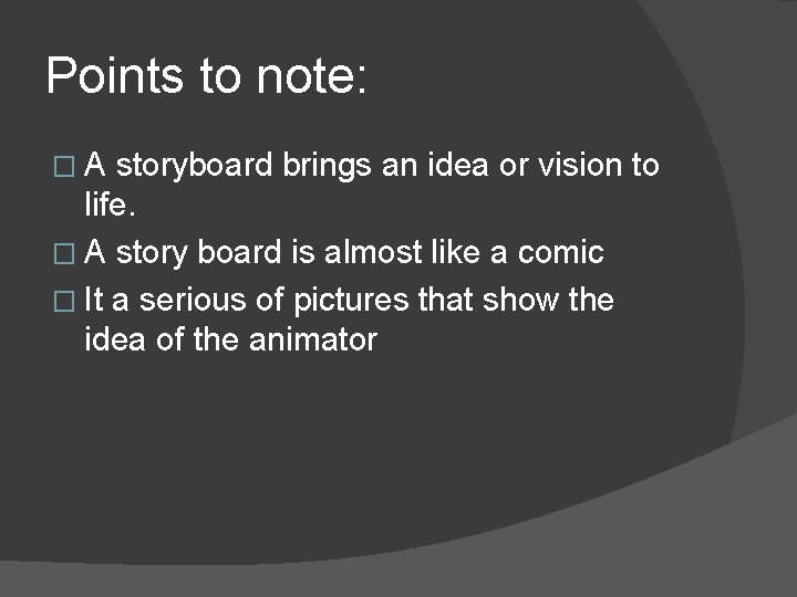 Points to note: �A storyboard brings an idea or vision to life. � A