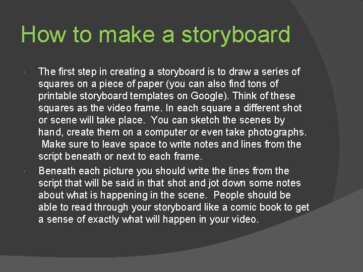 How to make a storyboard The first step in creating a storyboard is to