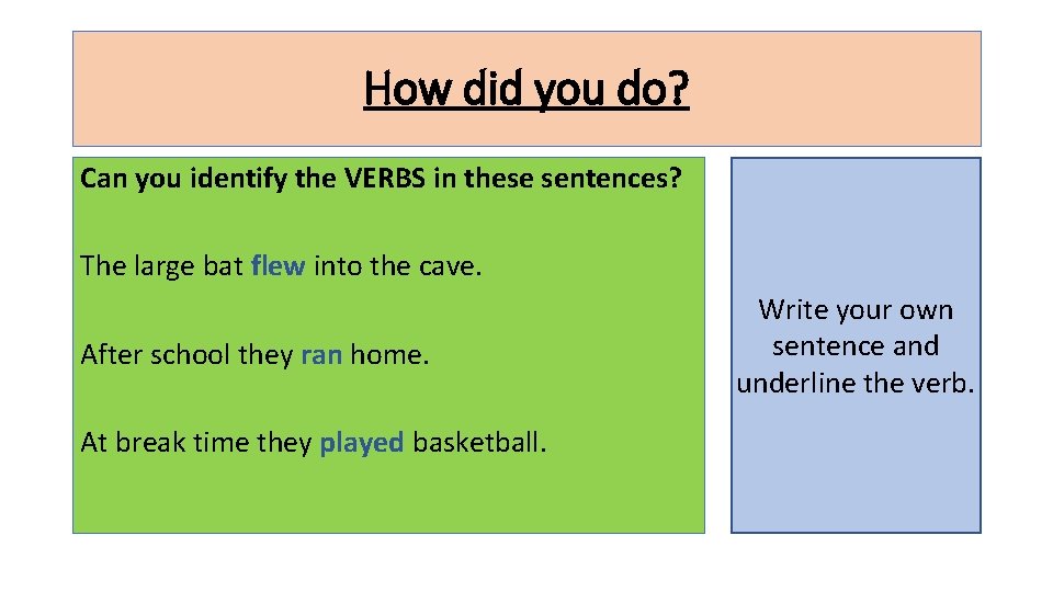 How did you do? Can you identify the VERBS in these sentences? The large