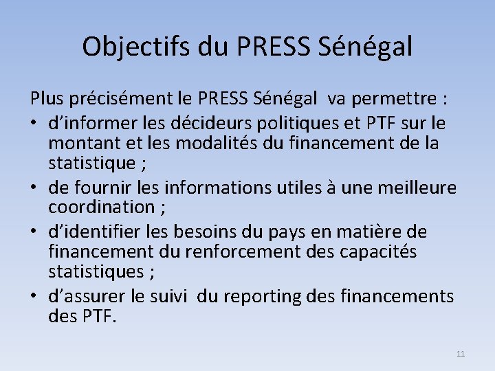 Objectifs du PRESS Sénégal Plus précisément le PRESS Sénégal va permettre : • d’informer