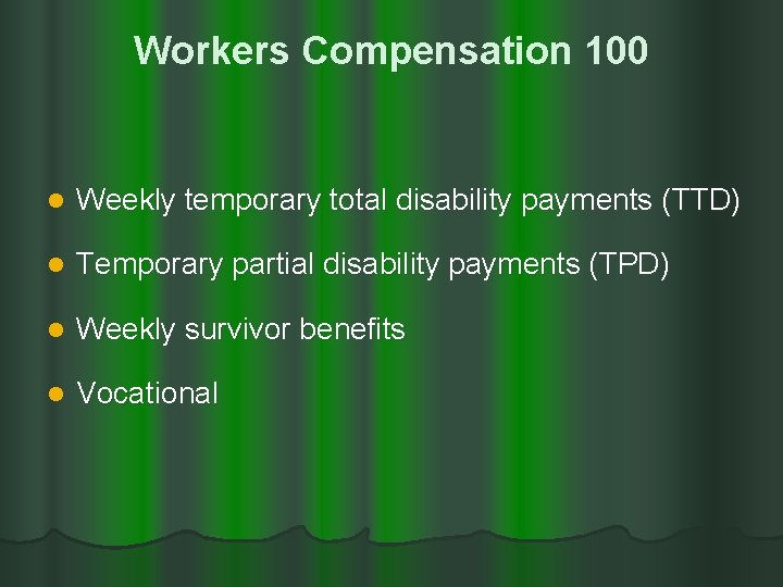 Workers Compensation 100 l Weekly temporary total disability payments (TTD) l Temporary partial disability