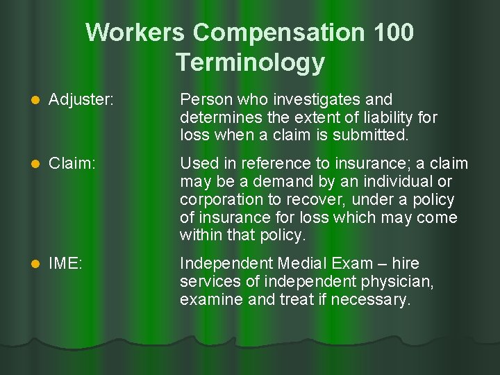 Workers Compensation 100 Terminology l Adjuster: Person who investigates and determines the extent of