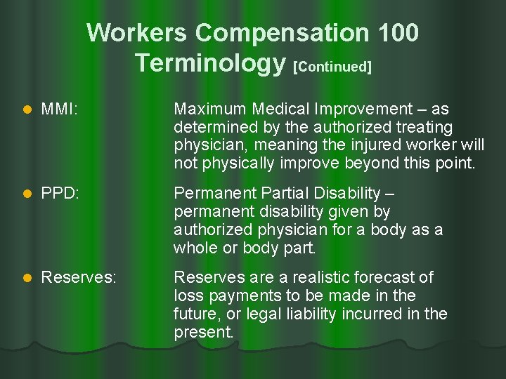 Workers Compensation 100 Terminology [Continued] l MMI: Maximum Medical Improvement – as determined by